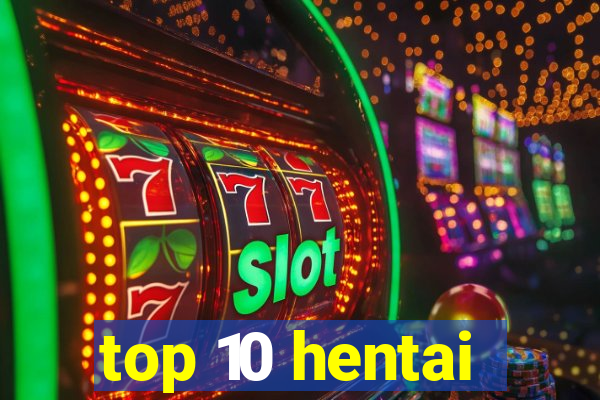 top 10 hentai